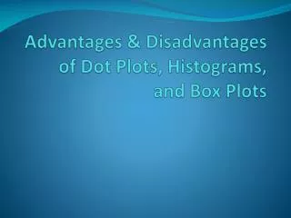 Advantages &amp; Disadvantages of Dot Plots, Histograms, and Box Plots