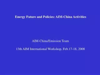 Energy Future and Policies: AIM-China Activities