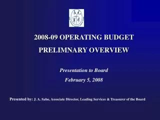 2008-09 OPERATING BUDGET PRELIMNARY OVERVIEW Presentation to Board February 5, 2008