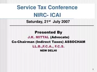 Presented By J.K. MITTAL (Advocate) Co-Chairman (Indirect Taxes) ASSOCHAM LL.B.,F.C.A., F.C.S.