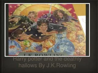Harry potter and the deathly hallows By J.K.Rowling