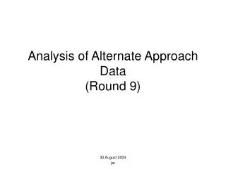 Analysis of Alternate Approach Data (Round 9)