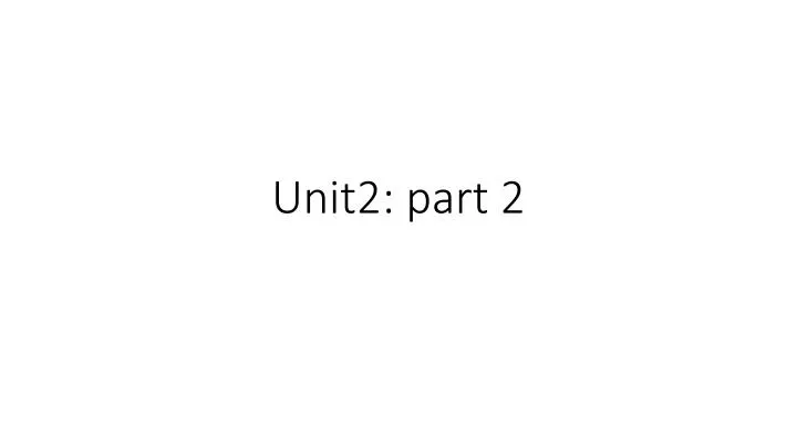 unit2 part 2