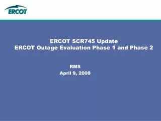 ERCOT SCR745 Update ERCOT Outage Evaluation Phase 1 and Phase 2