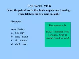 Bell Work #108 Select the pair of words that best completes each analogy.