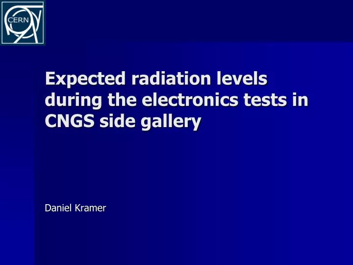 expected radiation levels during the electronics tests in cngs side gallery