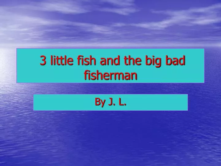 3 little fish and the big bad fisherman