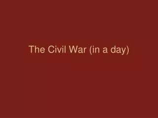 The Civil War (in a day)