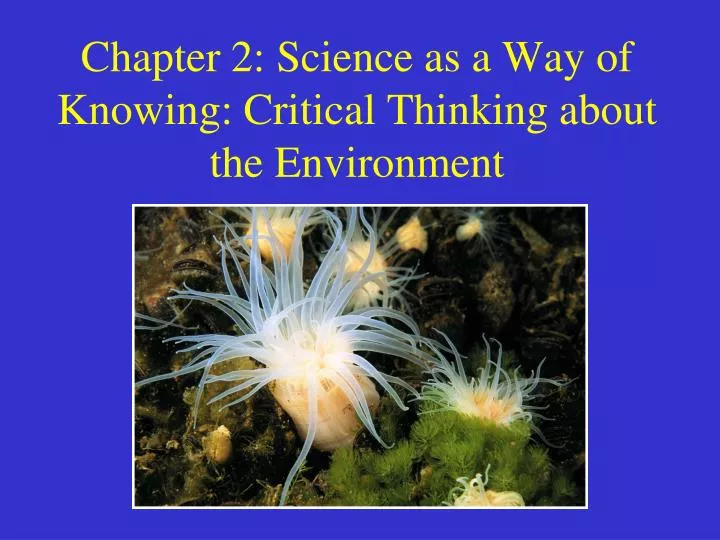 chapter 2 science as a way of knowing critical thinking about the environment