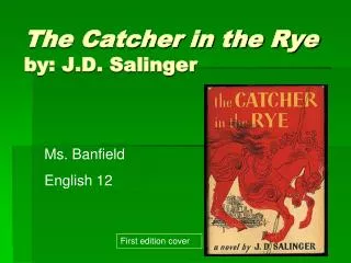The Catcher in the Rye by: J.D. Salinger
