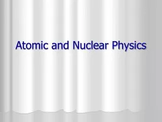 Atomic and Nuclear Physics