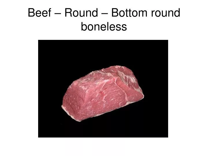 beef round bottom round boneless