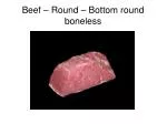 Beef – Round – Bottom round boneless - slide 1