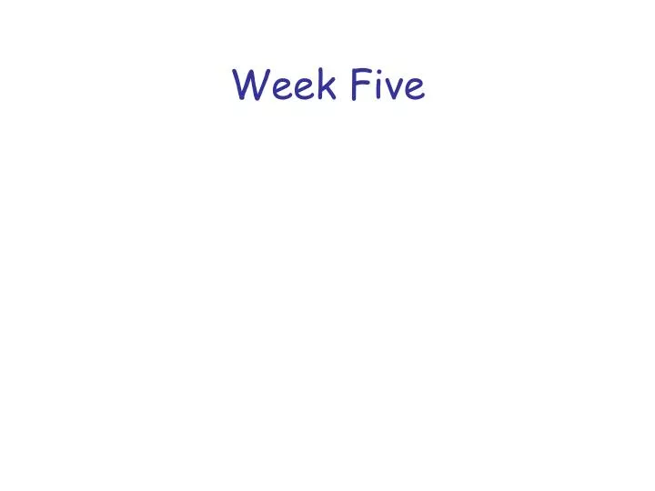 week five