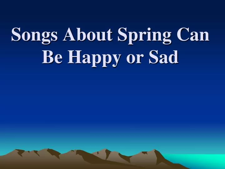 songs about spring can be happy or sad
