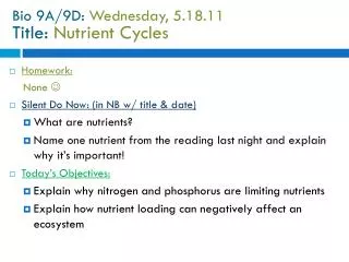 Bio 9A/9D: Wednesday, 5.18.11 Title: Nutrient Cycles