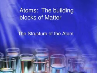 Atoms: The building blocks of Matter