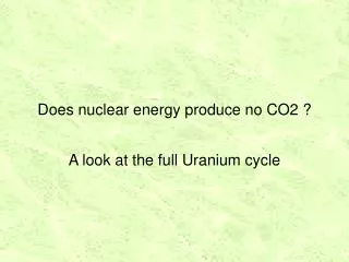 Does nuclear energy produce no CO2 ?