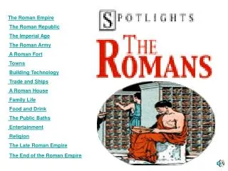 The Roman Empire The Roman Republic The Imperial Age The Roman Army A Roman Fort Towns