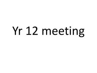 Yr 12 meeting