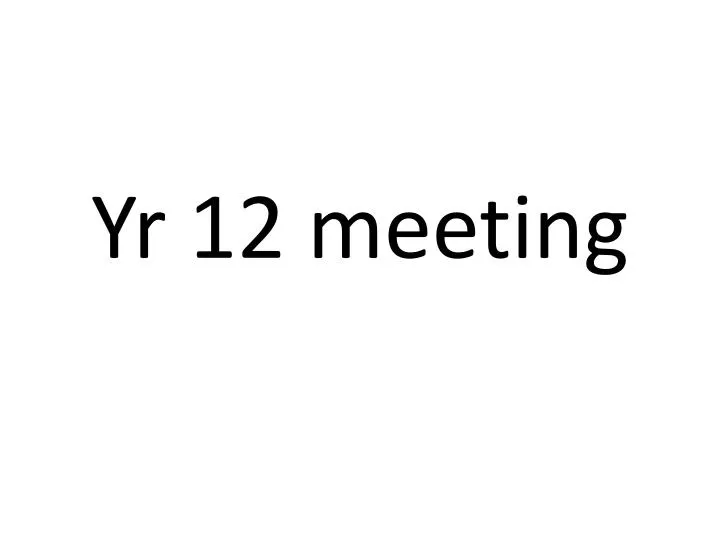 yr 12 meeting