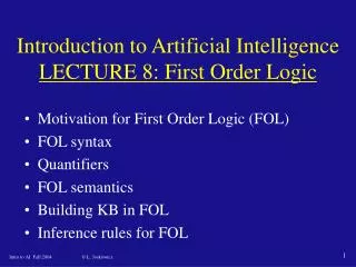 Introduction to Artificial Intelligence LECTURE 8 : First Order Logic