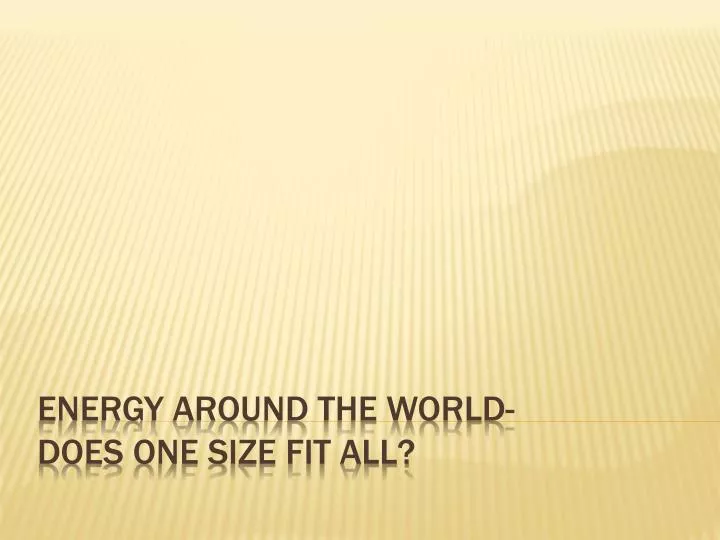 energy around the world does one size fit all