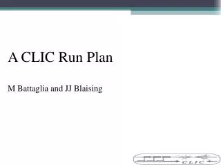 A CLIC Run Plan M Battaglia and JJ Blaising