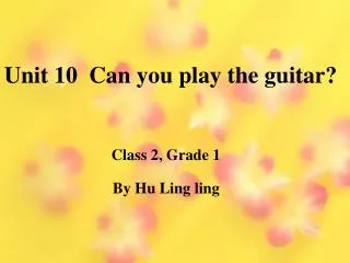 Unit 10 Can you play the guitar?