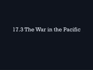 17.3 The War in the Pacific