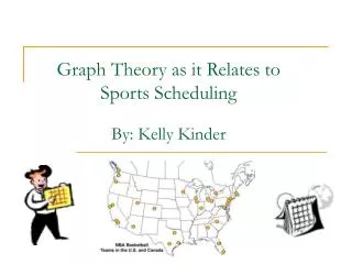 Graph Theory as it Relates to Sports Scheduling By: Kelly Kinder