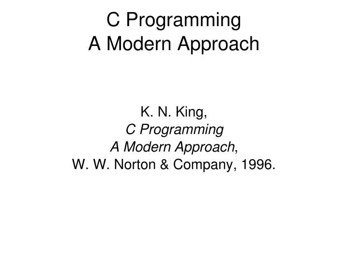 k n king c programming a modern approach w w norton company 1996