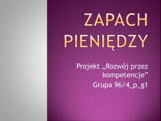 zapach pieni dzy
