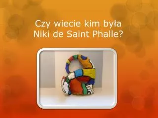 czy wiecie kim by a niki de saint phalle