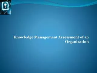 Knowledge Management Assessment of an Organization