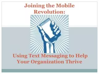 Joining the Mobile Revolution: Using Text Messaging to Help Your Organization Thrive