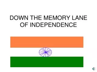 DOWN THE MEMORY LANE OF INDEPENDENCE