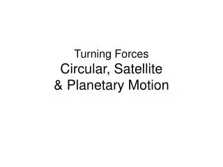 Turning Forces Circular, Satellite &amp; Planetary Motion