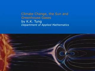Climate Change, the Sun and Greenhouse Gases by K.K. Tung Department of Applied Mathematics