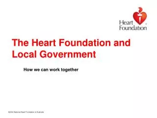 The Heart Foundation and Local Government