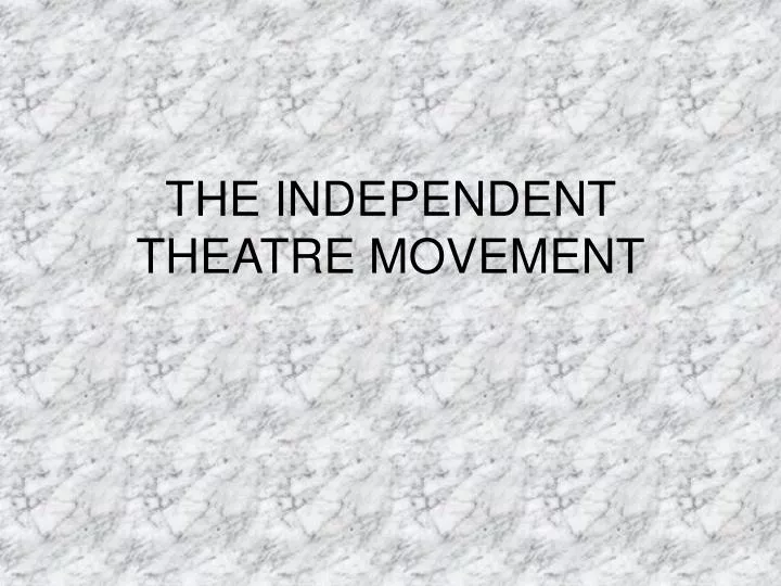 the independent theatre movement