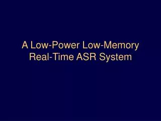 A Low-Power Low-Memory Real-Time ASR System