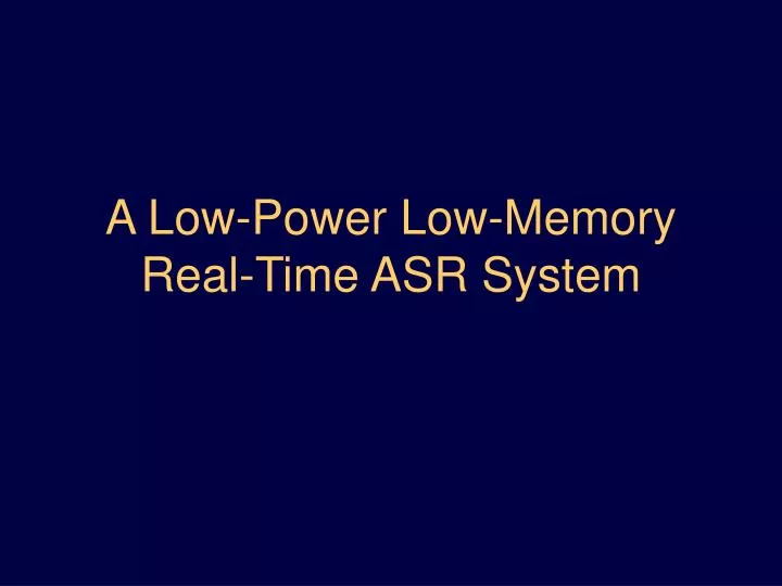 a low power low memory real time asr system