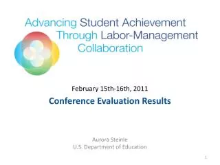 February 15th-16th, 2011 Conference Evaluation Results Aurora Steinle U.S. Department of Education