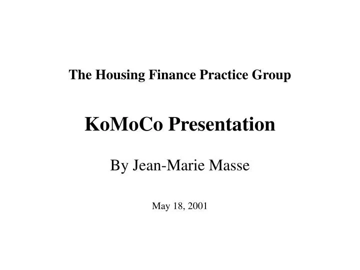 the housing finance practice group komoco presentation