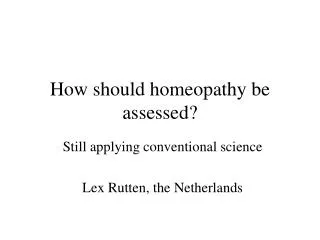 How should homeopathy be assessed?