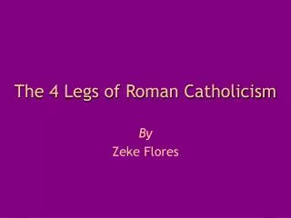The 4 Legs of Roman Catholicism