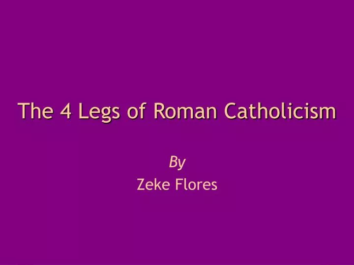 the 4 legs of roman catholicism