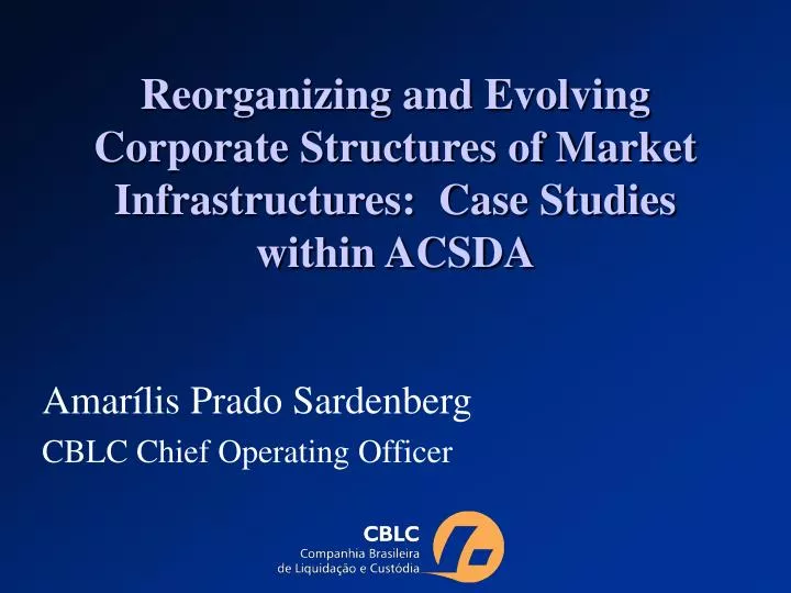 reorganizing and evolving corporate structures of market infrastructures case studies within acsda