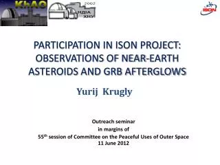 PARTICIPATION IN ISON PROJECT: OBSERVATIONS OF NEAR-EARTH ASTEROIDS AND GRB AFTERGLOWS